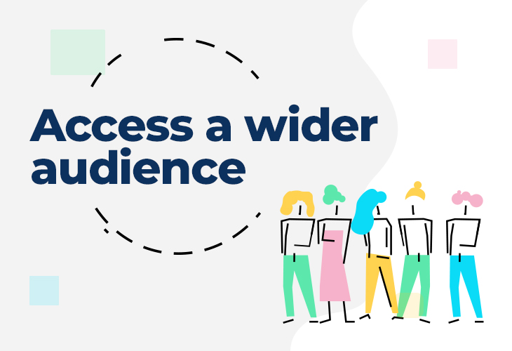 Access a wider audience